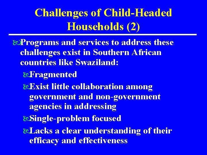 Challenges of Child-Headed Households (2) Programs and services to address these challenges exist in