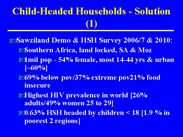 Child-Headed Households - Solution (1) Sawziland Demo & HSH Survey 2006/7 & 2010: Southern