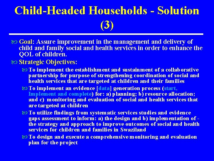 Child-Headed Households - Solution (3) Goal: Assure improvement in the management and delivery of