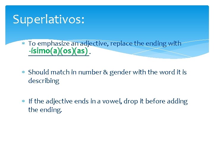 Superlativos: To emphasize an adjective, replace the ending with -ísimo(a)(os)(as) _________. Should match in