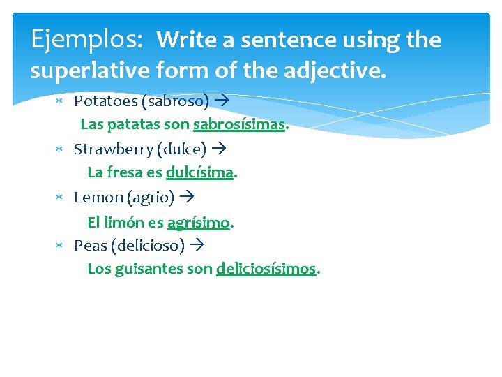 Ejemplos: Write a sentence using the superlative form of the adjective. Potatoes (sabroso) Las