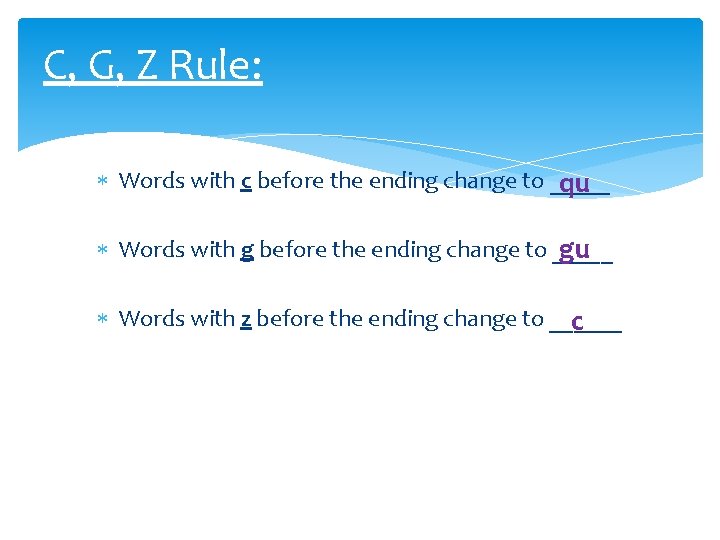 C, G, Z Rule: Words with c before the ending change to _____ qu
