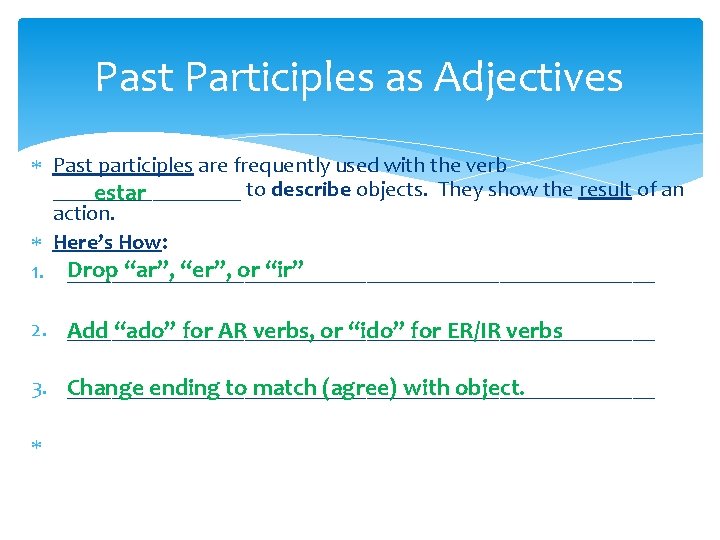 Past Participles as Adjectives Past participles are frequently used with the verb _________ to