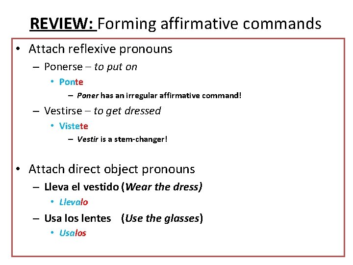 REVIEW: Forming affirmative commands • Attach reflexive pronouns – Ponerse – to put on