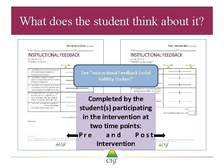 What does the student think about it? See “Instructional Feedback Social Validity Student” Completed