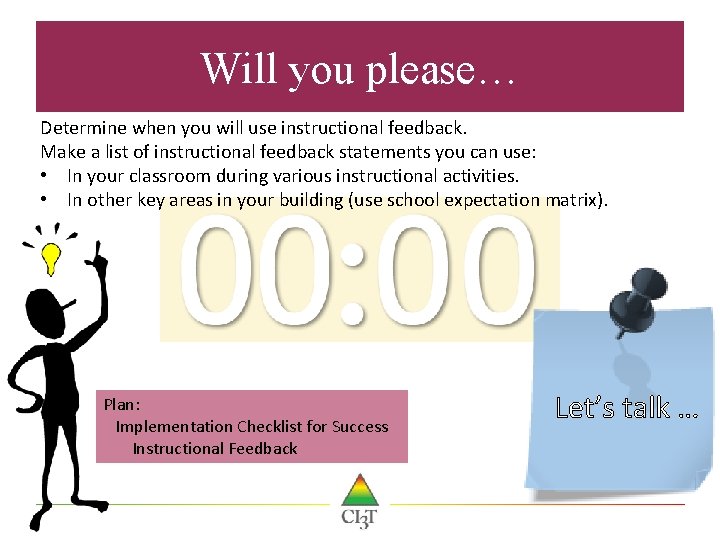 Will you please… Determine when you will use instructional feedback. Make a list of