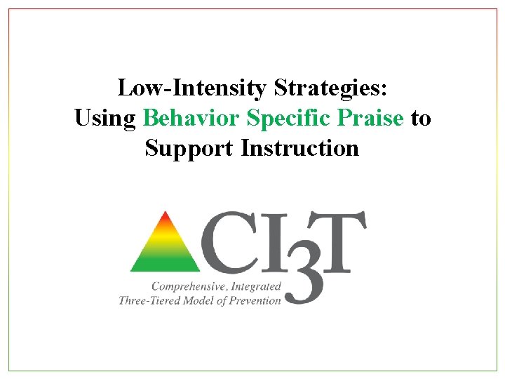 Low-Intensity Strategies: Using Behavior Specific Praise to Support Instruction 