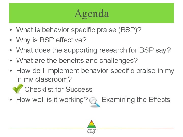 Agenda • • • What is behavior specific praise (BSP)? Why is BSP effective?
