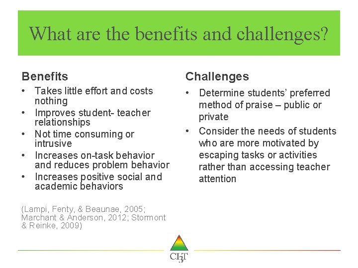 What are the benefits and challenges? Benefits Challenges • Takes little effort and costs