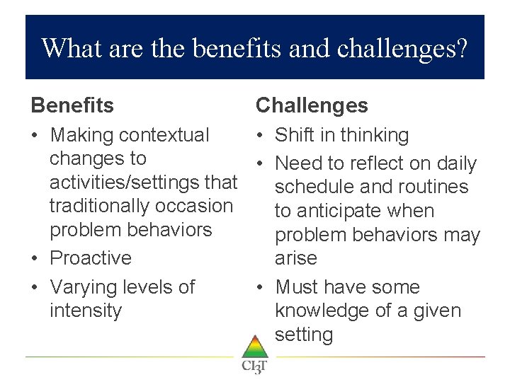 What are the benefits and challenges? Benefits Challenges • Making contextual • Shift in