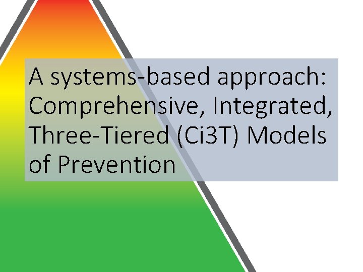 A systems-based approach: Comprehensive, Integrated, Three-Tiered (Ci 3 T) Models of Prevention 