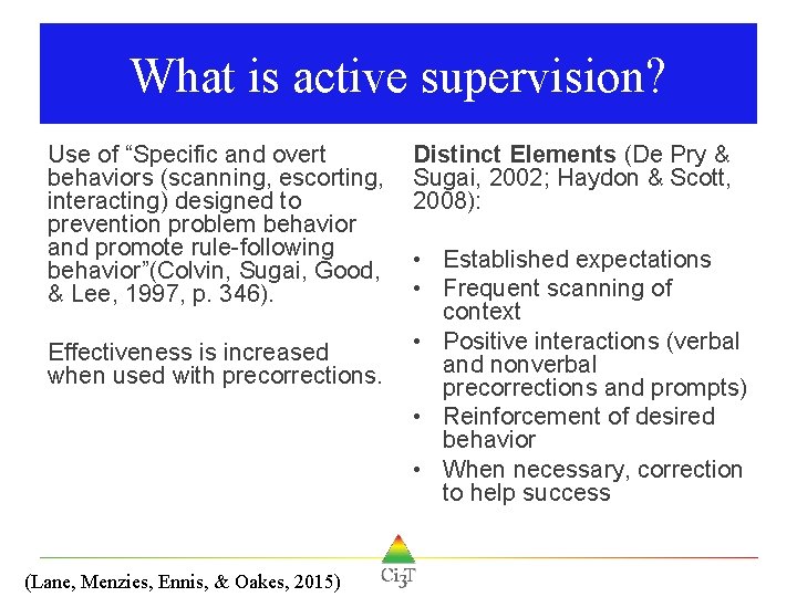 What is active supervision? Use of “Specific and overt behaviors (scanning, escorting, interacting) designed