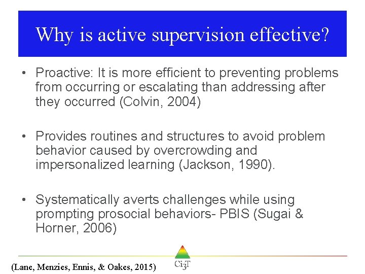 Why is active supervision effective? • Proactive: It is more efficient to preventing problems