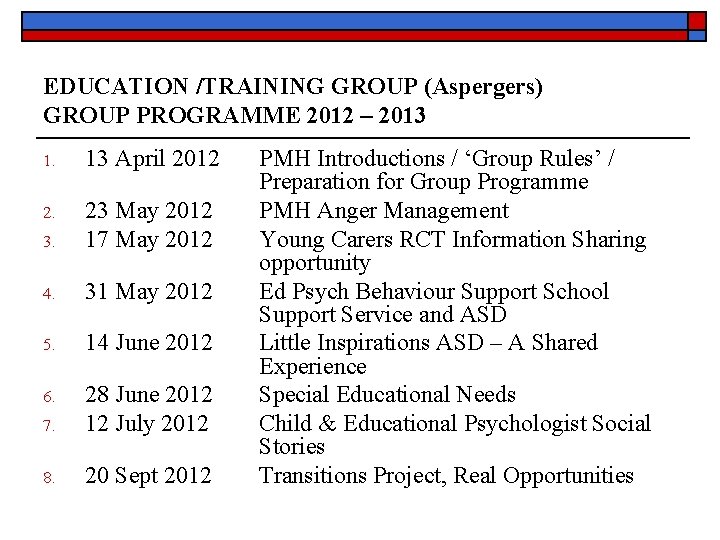 EDUCATION /TRAINING GROUP (Aspergers) GROUP PROGRAMME 2012 – 2013 1. 13 April 2012 2.