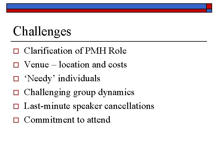 Challenges o o o Clarification of PMH Role Venue – location and costs ‘Needy’