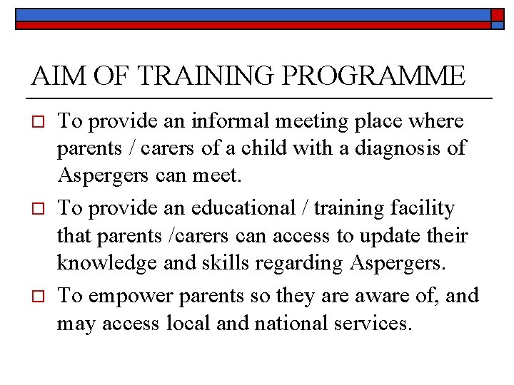 AIM OF TRAINING PROGRAMME o o o To provide an informal meeting place where