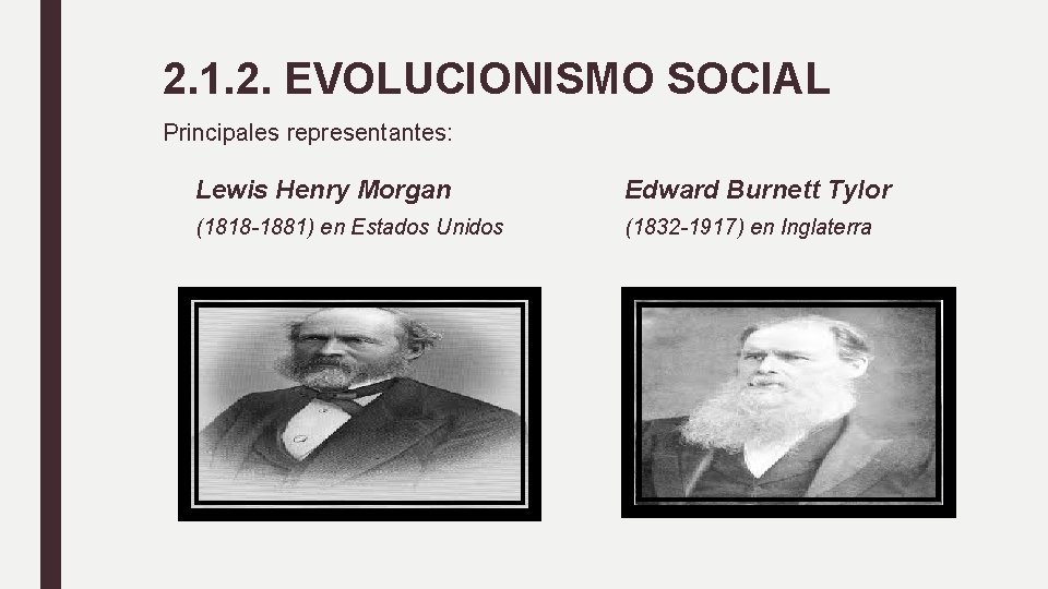 2. 1. 2. EVOLUCIONISMO SOCIAL Principales representantes: Lewis Henry Morgan Edward Burnett Tylor (1818
