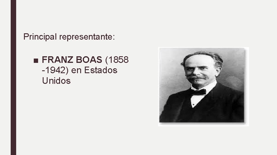 Principal representante: ■ FRANZ BOAS (1858 -1942) en Estados Unidos 