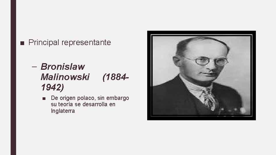 ■ Principal representante – Bronislaw Malinowski 1942) (1884 - ■ De origen polaco, sin