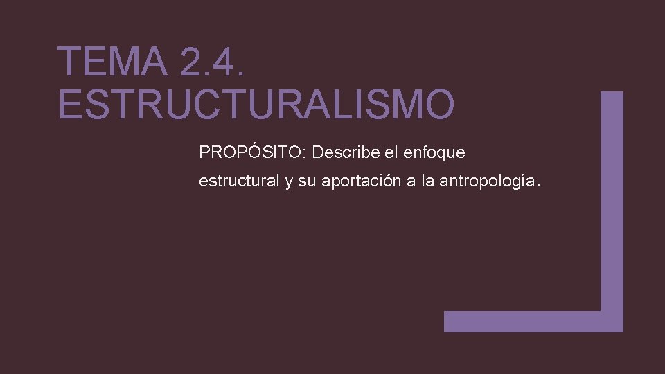 TEMA 2. 4. ESTRUCTURALISMO PROPÓSITO: Describe el enfoque estructural y su aportación a la
