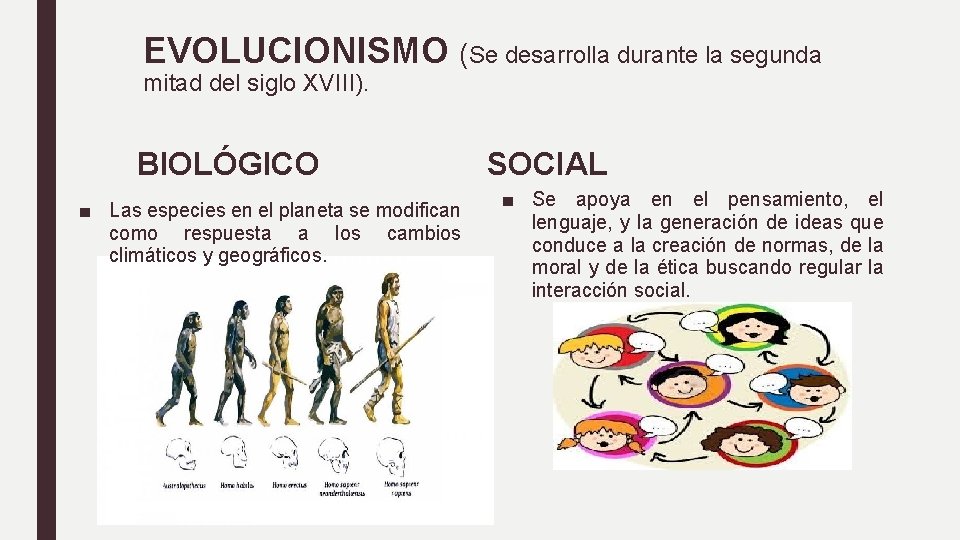 EVOLUCIONISMO (Se desarrolla durante la segunda mitad del siglo XVIII). BIOLÓGICO ■ Las especies