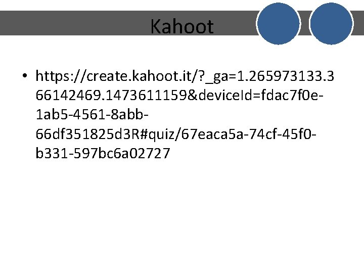 Kahoot • https: //create. kahoot. it/? _ga=1. 265973133. 3 66142469. 1473611159&device. Id=fdac 7 f