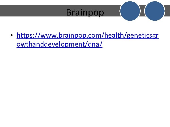 Brainpop • https: //www. brainpop. com/health/geneticsgr owthanddevelopment/dna/ 