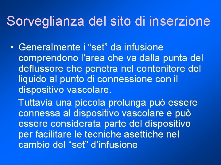 Sorveglianza del sito di inserzione • Generalmente i “set” da infusione comprendono l’area che