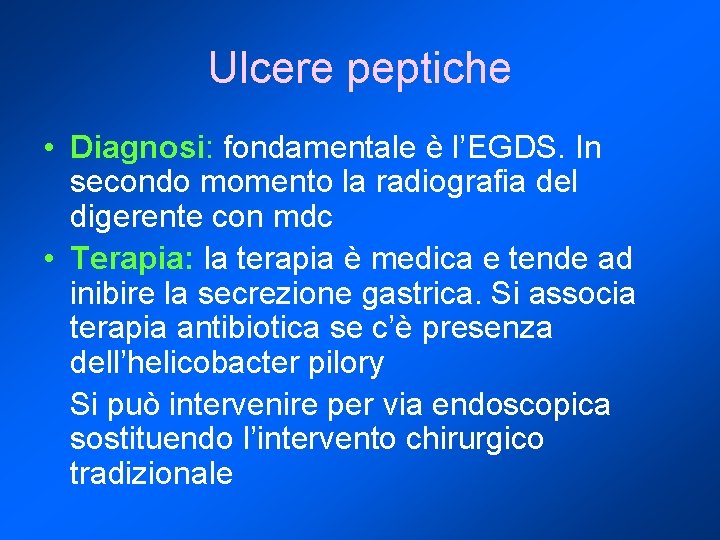 Ulcere peptiche • Diagnosi: fondamentale è l’EGDS. In secondo momento la radiografia del digerente