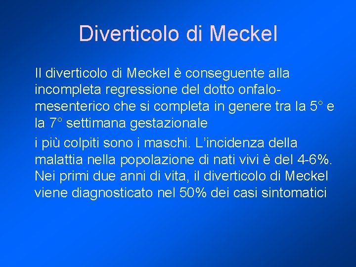 Diverticolo di Meckel Il diverticolo di Meckel è conseguente alla incompleta regressione del dotto