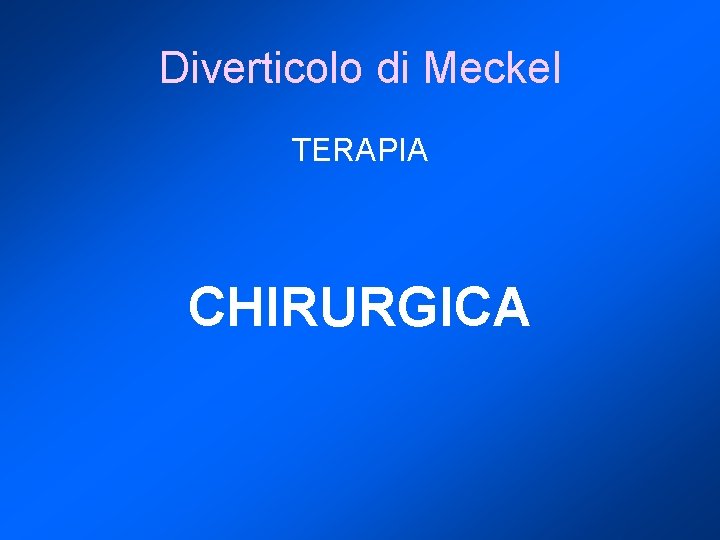 Diverticolo di Meckel TERAPIA CHIRURGICA 