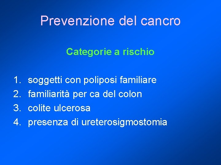 Prevenzione del cancro Categorie a rischio 1. 2. 3. 4. soggetti con poliposi familiare