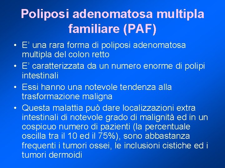 Poliposi adenomatosa multipla familiare (PAF) • E’ una rara forma di poliposi adenomatosa multipla
