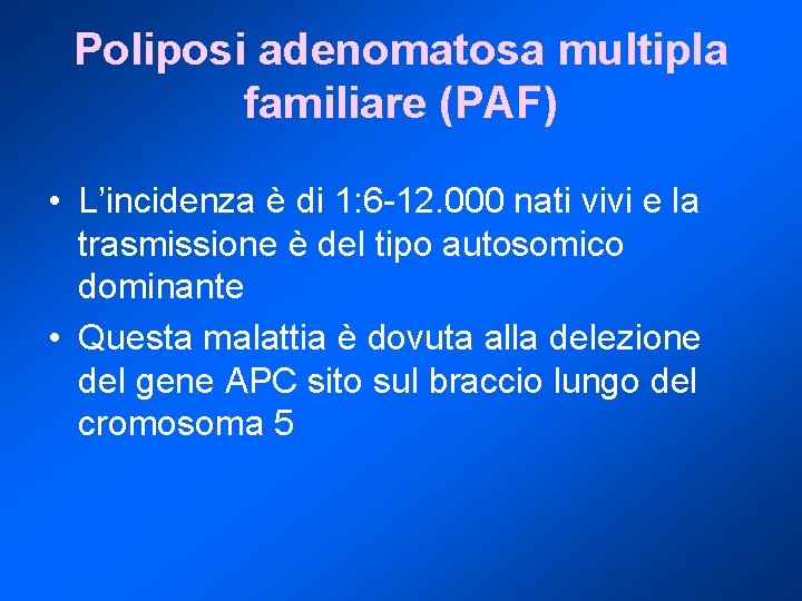 Poliposi adenomatosa multipla familiare (PAF) • L’incidenza è di 1: 6 -12. 000 nati