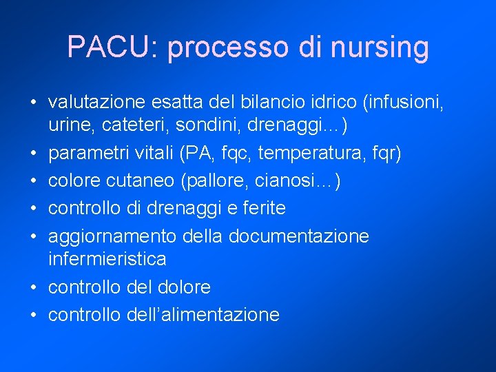PACU: processo di nursing • valutazione esatta del bilancio idrico (infusioni, urine, cateteri, sondini,