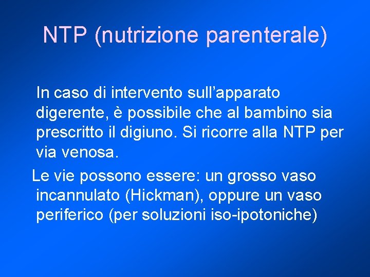 NTP (nutrizione parenterale) In caso di intervento sull’apparato digerente, è possibile che al bambino