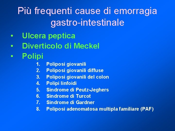 Più frequenti cause di emorragia gastro-intestinale • • • Ulcera peptica Diverticolo di Meckel