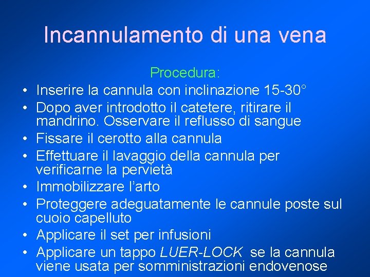 Incannulamento di una vena • • Procedura: Inserire la cannula con inclinazione 15 -30°