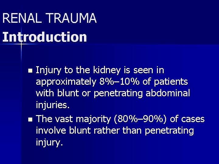 RENAL TRAUMA Introduction Injury to the kidney is seen in approximately 8%– 10% of