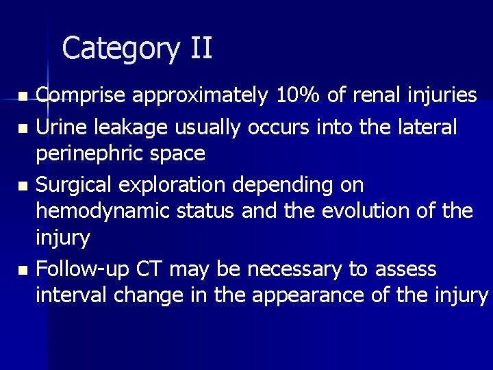 Category II Comprise approximately 10% of renal injuries n Urine leakage usually occurs into