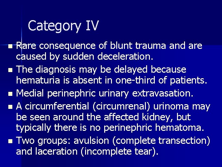 Category IV Rare consequence of blunt trauma and are caused by sudden deceleration. n