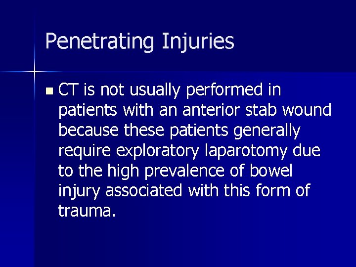 Penetrating Injuries n CT is not usually performed in patients with an anterior stab