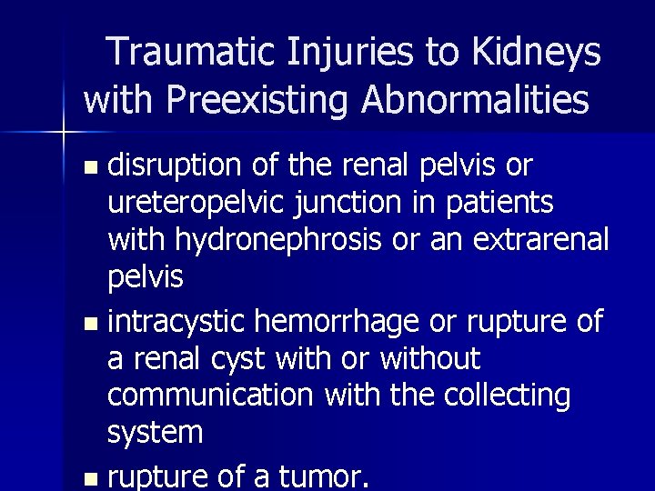 Traumatic Injuries to Kidneys with Preexisting Abnormalities disruption of the renal pelvis or ureteropelvic