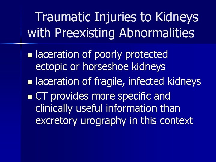 Traumatic Injuries to Kidneys with Preexisting Abnormalities laceration of poorly protected ectopic or horseshoe