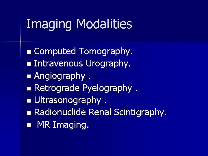 Imaging Modalities Computed Tomography. n Intravenous Urography. n Angiography. n Retrograde Pyelography. n Ultrasonography.