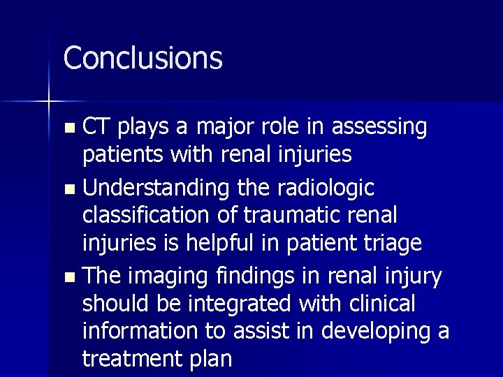 Conclusions CT plays a major role in assessing patients with renal injuries n Understanding