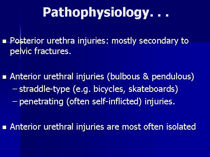 Pathophysiology. . . n Posterior urethra injuries: mostly secondary to pelvic fractures. n Anterior