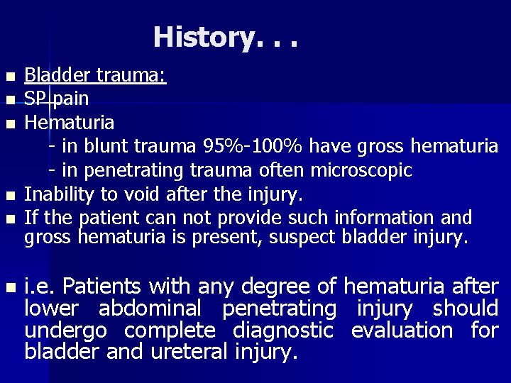 History. . . n n n Bladder trauma: SP pain Hematuria - in blunt