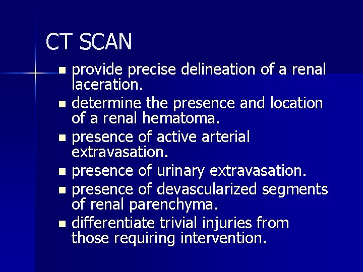CT SCAN n n n provide precise delineation of a renal laceration. determine the