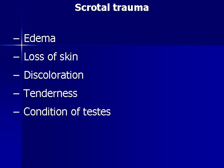 Scrotal trauma – Edema – Loss of skin – Discoloration – Tenderness – Condition